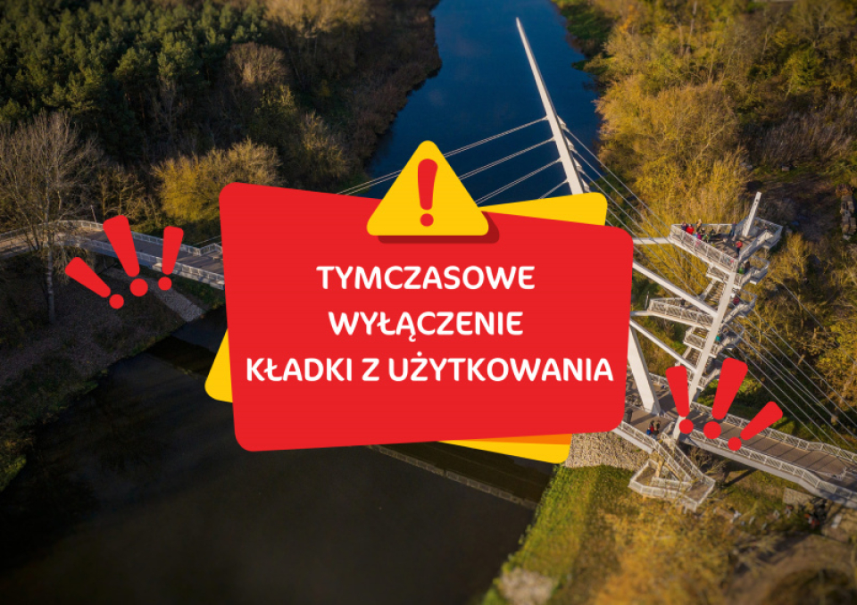 zdjęcie kładki nad rzeką z czerwonym komunikatem o jej tymczasowym wyłączeniu