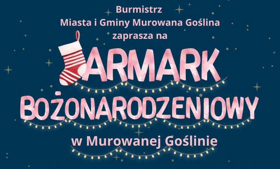 [obraz] Tekst Burmistrz Miasta i Gminy Murowana Goślina zaprasza na Jarmark Bożonarodzeniowy w Murowanej Goślinie