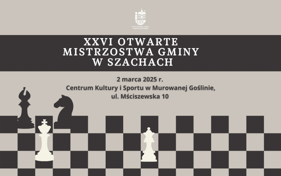 [obraz] Banner informujący o wydarzeniu XXVI Otwarte Mistrzostwa Gminy w Szachach o treści: XXVI Otwarte Mistrzostwa Gminy w Szachach 2 marca 2025 r. Centrum Kultury i Sportu, ul. Mściszewska 10. Banner w stonowanych kolorach szarości, czerni i bieli z wykorzystaniem motywu szachownicy i czterech figur szachowych. 