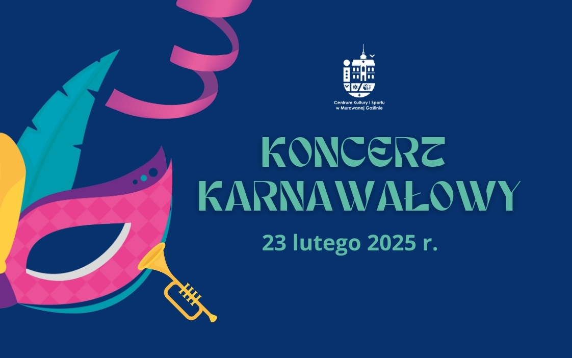 [obraz] Banner informujący o wydarzeniu: KONCERT KARNAWAŁOWY o treści:„ KONCERT KARNAWAŁOWY 23 lutego 2025 r. Na granatowym tle znajduje się kolorowa karnawałowa maska, różowa wstążka wstążki i trąbka. 