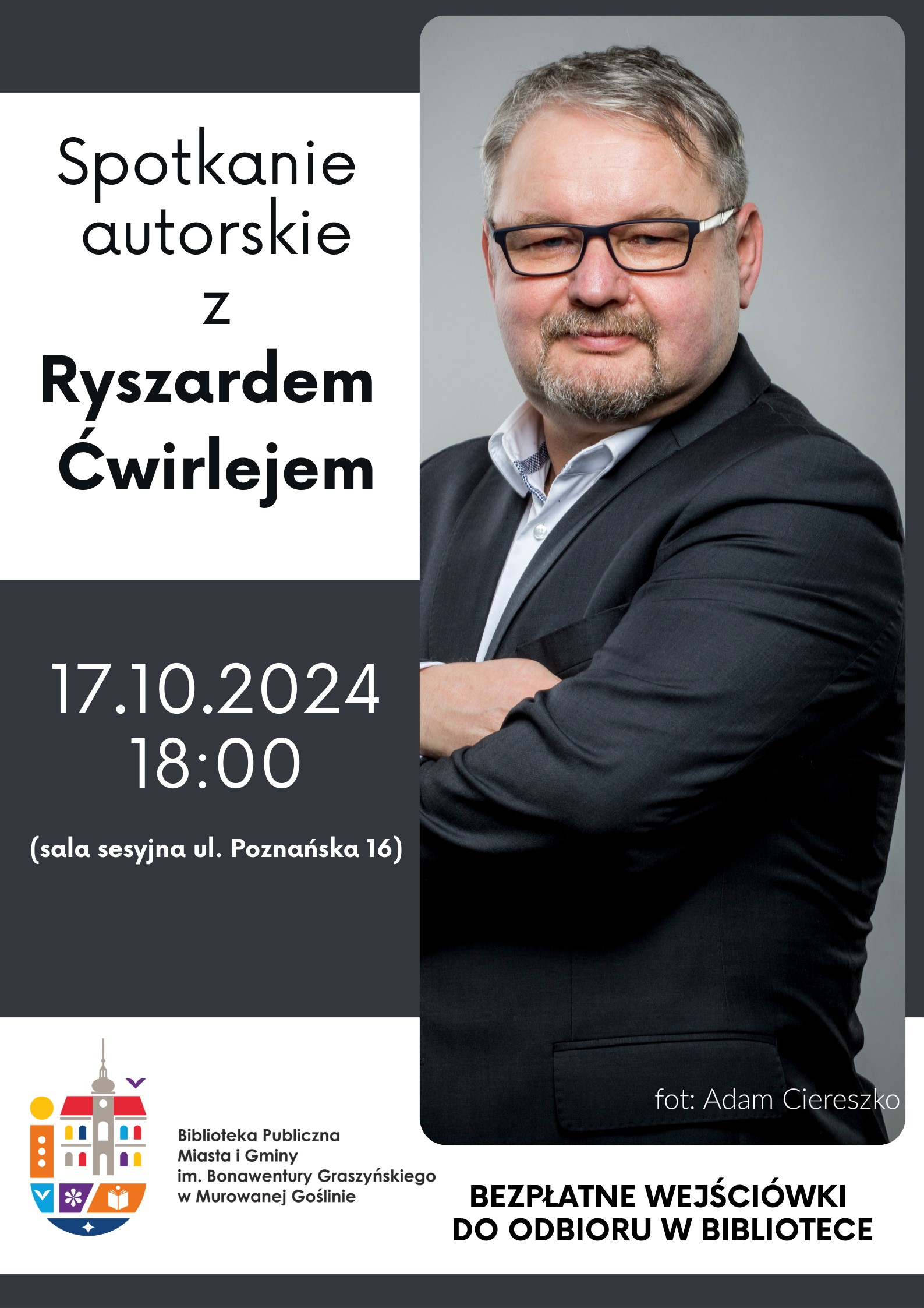 .Spotkanie autorskie z Ryszardem Ćwirlejem, 17.10.2024, 17:00, sala sesyjna ul. Poznańska 16, bezpłatne wejściówki do odbioru w bibliotece.