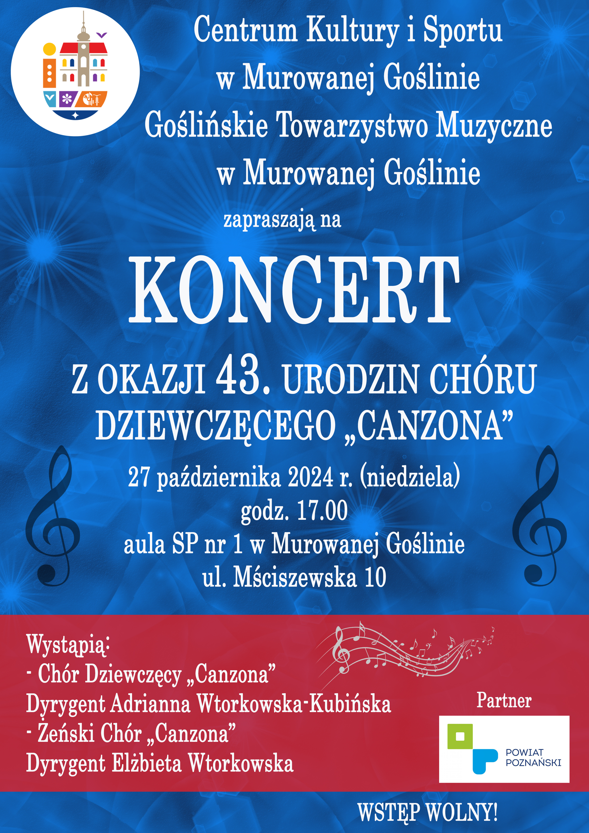 Centrum Kultury i Sportu w Murowanej Goślinie, Goślińskie Towarzystwo Muzyczne w Murowanej Goślinie zapraszają na koncert z okazji 43. urodzin chóru dziewczęcego Canzona, 27 października 2024 r. (niedziela), godz. 17:00, aula SP nr 1 w Murowanej Goślinie, ul. Mściszewska 10,; Wystąpią: Chór Dziewczęcy Canzona, Dyrygent Adrianna Wtorkowska -Kubińska, żeński Chór Canzona, Dyrygent Elżbieta Wtorkowska; Wstęp wolny; Partner Powiat Poznański