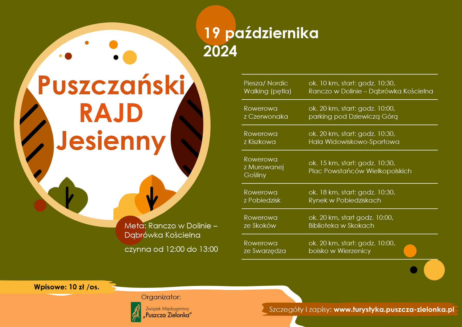 Puszczański Rajd Rowerowy 19 października 2024 Meta Ranczo w Dolinie Dąbrówka Kościelna czynna od 12:00 do 13:00 Wpisowe 10 zł/os; Szczegóły i zapisy: www.turystyka.puszcza-zielonka.pl